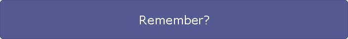 Remember?