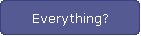 Everything?